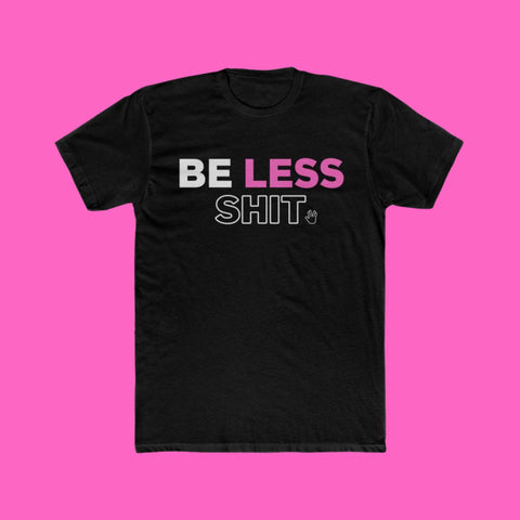 Be Less Shit Classic T-Shirt (Pink) Printify